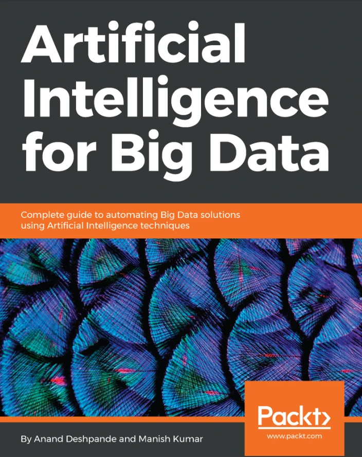 دانلود PDF کتاب Artificial Intelligence for Big Data: Complete guide to automating Big Data solutions using Artificial Intelligence techniques