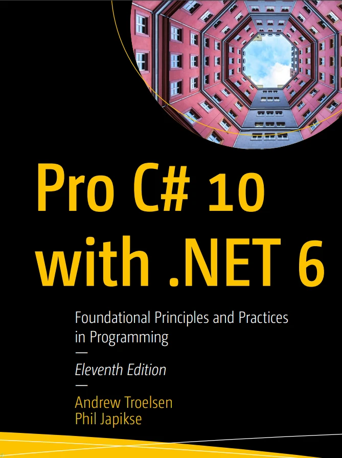 Pro C# 10 with .NET 6: Foundational Principles and Practices in Programming