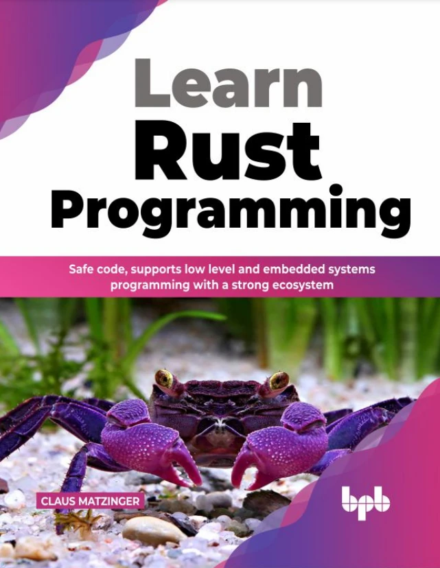 Learn Rust Programming: Safe Code, Supports Low Level and Embedded Systems Programming with a Strong Ecosystem