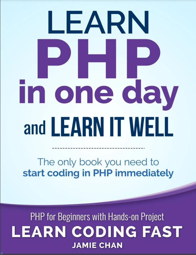 PHP: Learn PHP in One Day and Learn It Well. PHP for Beginners with Hands-on Project.