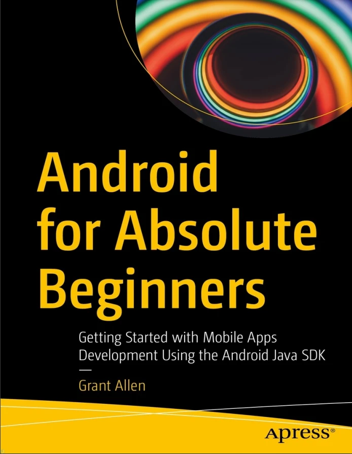 دانلود کتاب Android for Absolute Beginners, Getting Started with Mobile Apps Development Using the Android Java SDK (نسخه PDF)