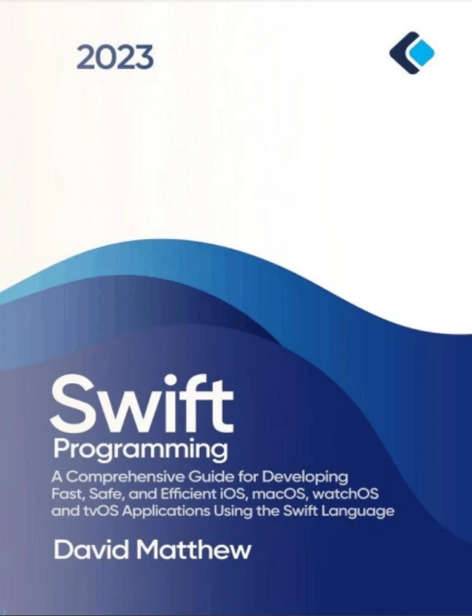 Swift Programming: A Comprehensive Guide for Developing Fast, Safe, and Efficient iOS, macOS, watchOS, and tvOS Applications Using the Swift Language