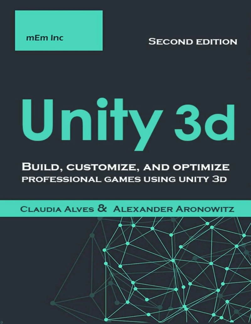 کتاب Unity 3D: Build, customize, and optimize professional games using unity 3D, Second Edition