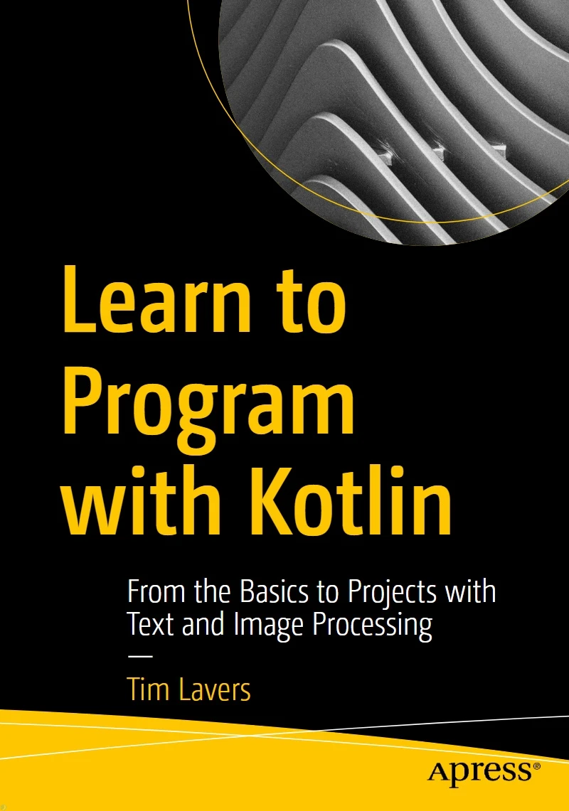 دانلود PDF کتاب Learn to Program with Kotlin: From the Basics to Projects with Text and Image Processing