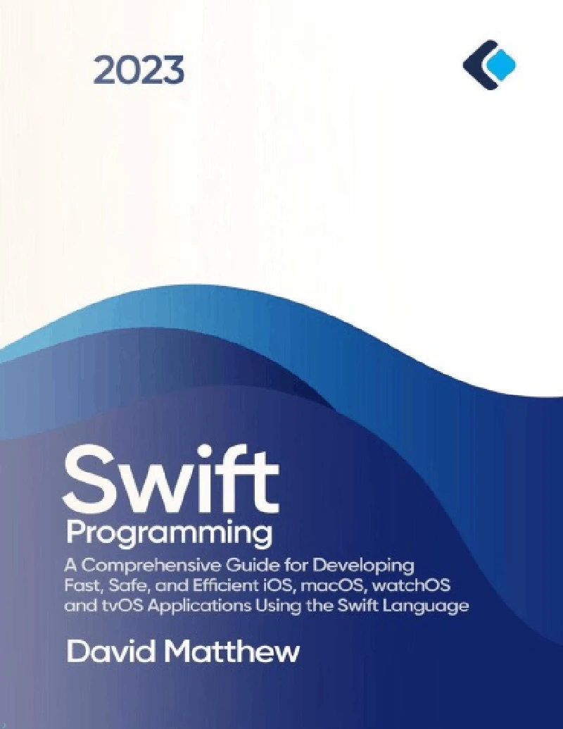 کتاب Swift Programming: A Comprehensive Guide for Developing Fast, Safe, and Efficient iOS, macOS, watchOS, and tvOS Applications Using the Swift Language