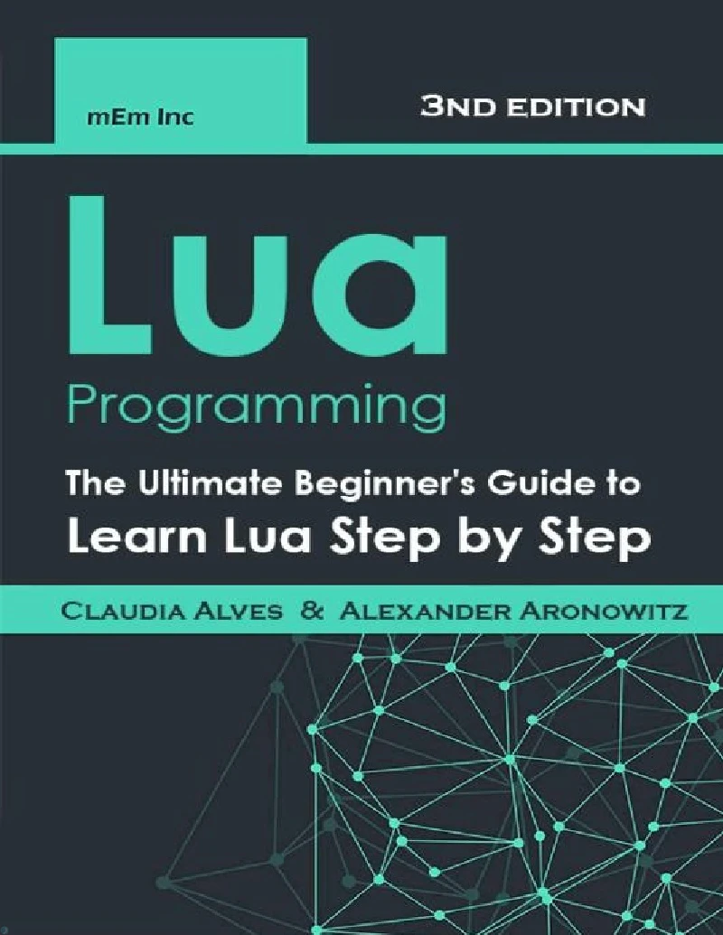 دانلود PDF کتاب Lua Programming, The Ultimate Beginner's Guide to Learn Lua Step by Step, 3rd Edition