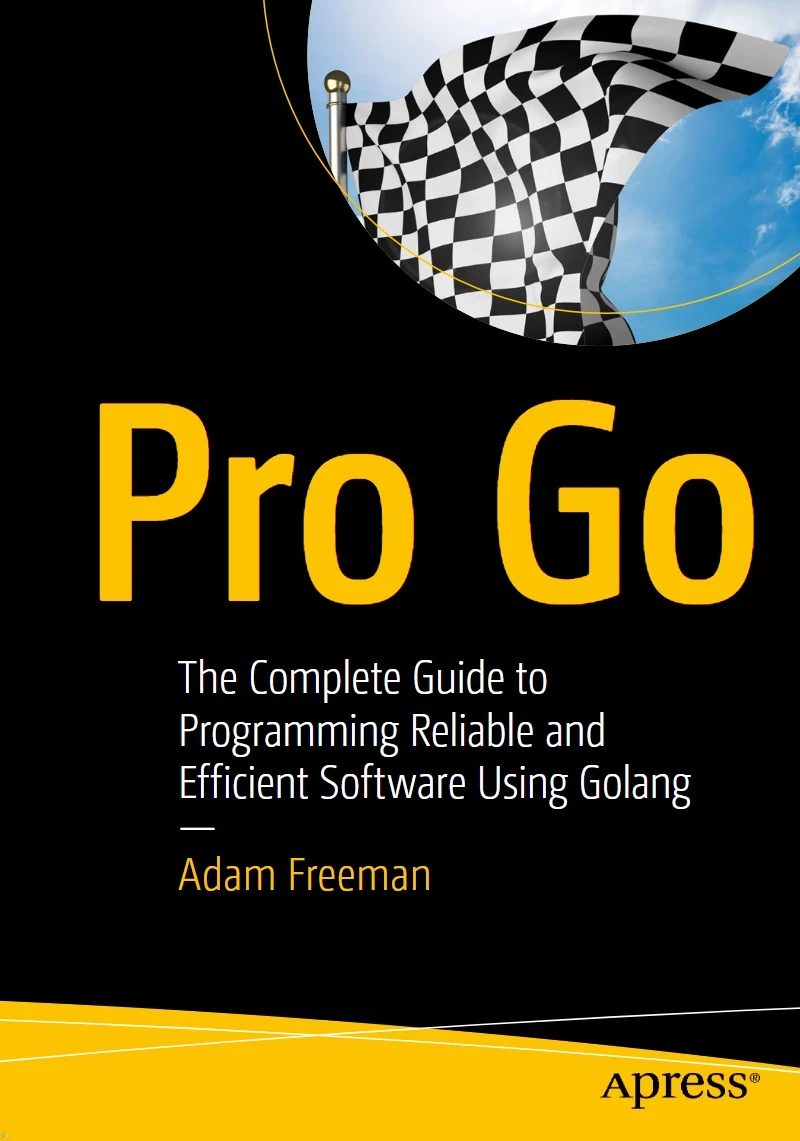 دانلود کتاب Pro Go: The Complete Guide to Programming Reliable and Efficient Software Using Golang (نسخه PDF)