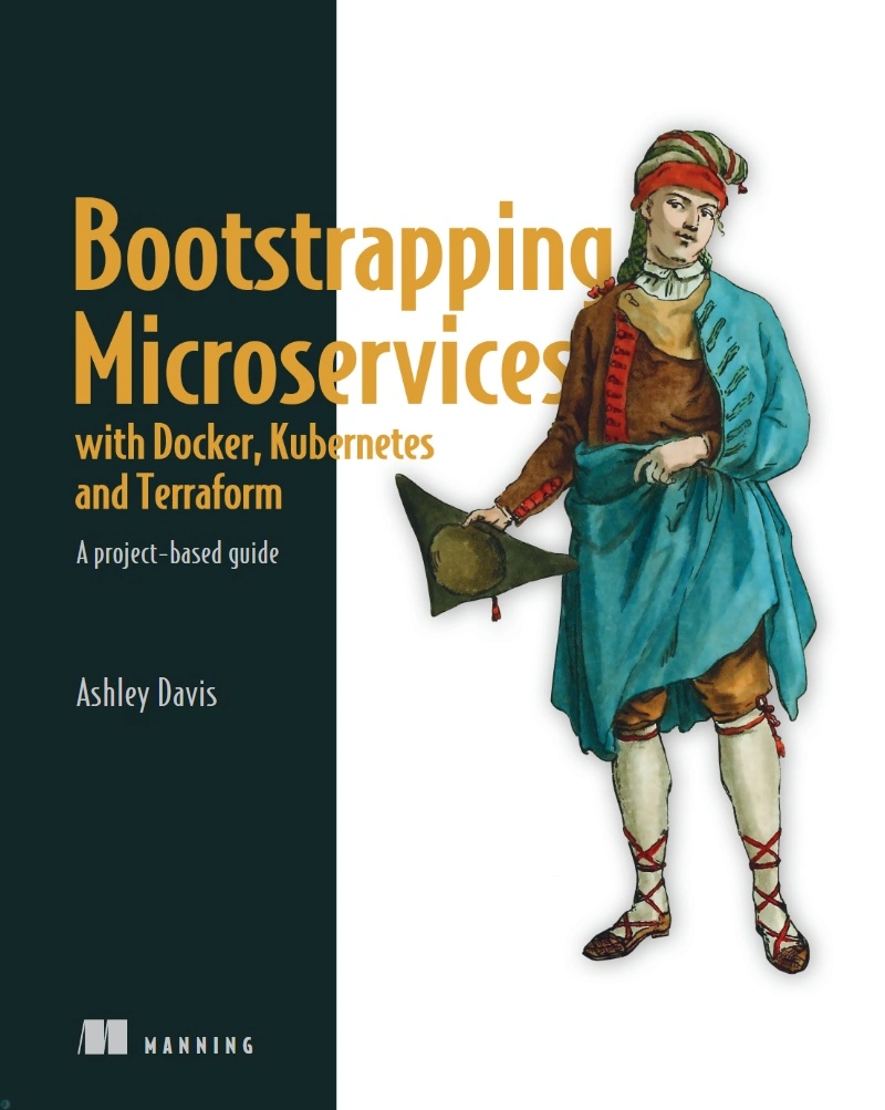 کتاب Bootstrapping Microservices with Docker, Kubernetes, and Terraform: A project-based guide