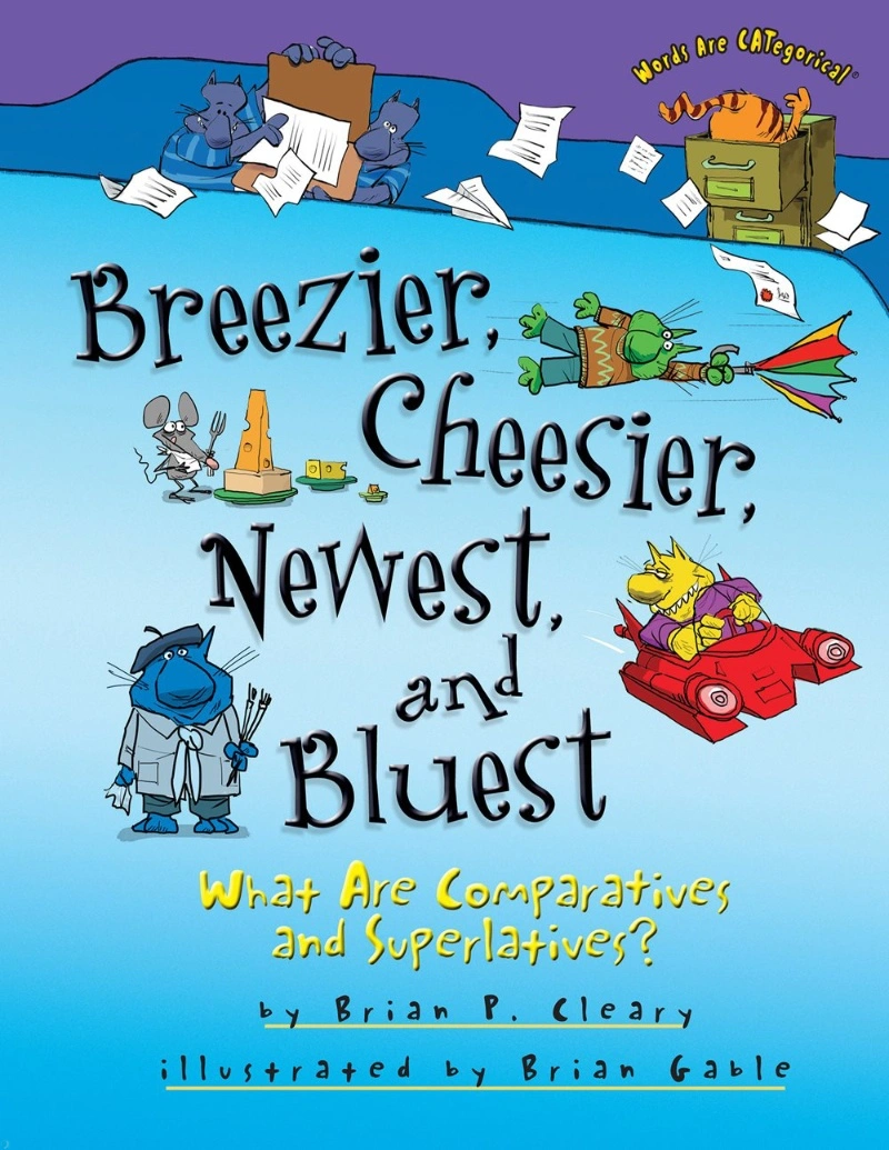 دانلود PDF کتاب Breezier, Cheesier, Newest, and Bluest: What Are Comparatives and Superlatives?