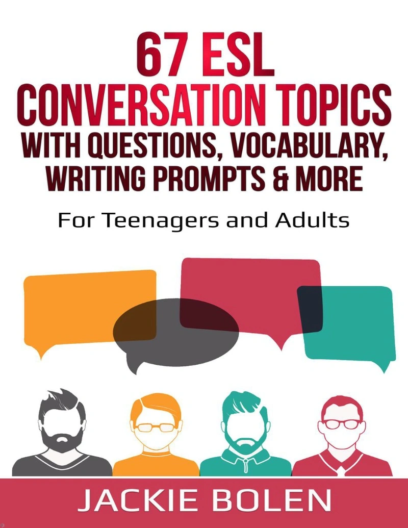 کتاب 67 ESL Conversation Topics with Questions, Vocabulary, Writing Prompts  More For Teenagers and Adults