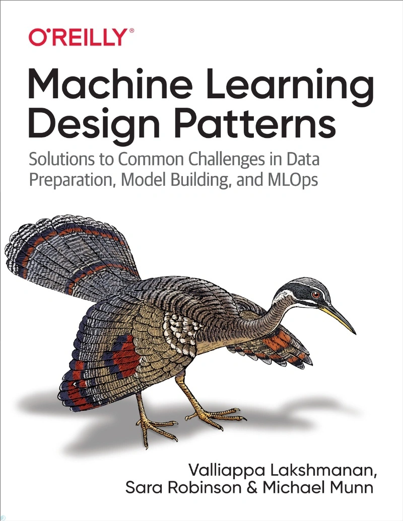 دانلود کتاب Machine Learning Design Patterns: Solutions to Common Challenges in Data Preparation, Model Building, and MLOps (نسخه PDF)